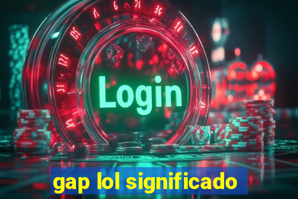 gap lol significado